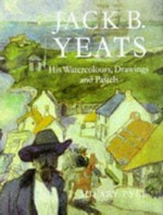 Jack B. Yeats: his watercolours, drawings, and pastels