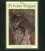 The private Degas: Whitworth Art Gallery, Manchester, 20.1.-28.2.1987, Fitzwilliam Museum, Cambridge, 17.3.-3.5.1987