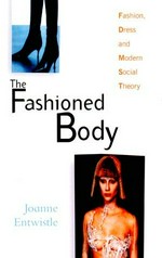 The fashioned body: fashion, dress and modern social theory