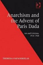 Anarchism and the advent of Paris Dada: art and criticism, 1914 - 1924