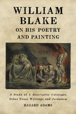 William Blake on his poetry and painting: a study of "A descriptive catalogue", other prose writings and "Jerusalem"