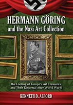Hermann Göring and the Nazi art collection: the looting of Europe's art treasures and their dispersal after World War II