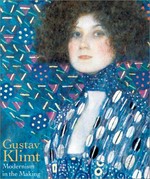 Gustav Klimt: modernism in the making : [published in conjuction with the exhibition Gustav Klimt: modernism in the making", National Gallery of Canada, Ottawa, 15 June - 16 September 2001]