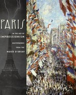 Paris in the age of impressionism: masterworks from the Musée d'Orsay : [Paris in the age of impressionism : masterworks from the Musée d'Orsay was on view at the High Museum of Art, Atlanta, from November 23, 2002, to March 16, 2003 ;