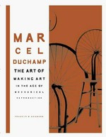 Marcel Duchamp: the art of making art in the age of mechanical reproduction