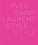 Yves Saint Laurent: Style, style, style [this book is a companion volume to the retrospective "Yves Saint Laurent", organized and produced by the Montreal Museum of Fine Arts and the Fine Arts Museum of San Francisco in collaboration with the Fondatin Pierre Bergé-Yves Saint Laurent, ... Montreal: May 29 through September 28, 2008, San Francisco: November 1, 2008 through March 1, 2009]