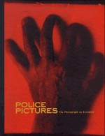 Police pictures: the photograph as evidence : [exhibition schedule: San Francisco Museum of Modern Art, October 17, 1997 - January 20, 1998, Grey Art Gallery and Study Center at New York University, May 19 - July 18, 