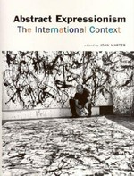 Abstract expressionism: the international context : [this publication is based on the proceedings of two scholarly conferences ... held at Stony Brook Manhattan: "Abstract Expressionism: An International Language", 18 - 19 May 2004, "All-over: Abstract Expressionism's Global Context", 8 - 9 April 2005]