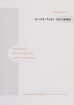 Unsettled visions: contemporary Asian American artists and the social imaginary