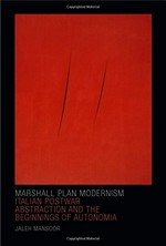 Marshall Plan modernism: Italian postwar abstraction and the beginnings of autonomia
