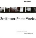 Robert Smithson: photo works : [Los Angeles County Museum of Art, 9.9 - 28.11.1993]