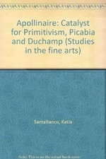 Apollinaire: catalyst for primitivism, Picabia and Duchamp