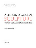A century of modern sculpture: the Patsy and Raymond Nasher Collection : Dallas Museum of Art, [5.4.-31.5.1987], National Gallery of Art, Washington D.C., [28.6.1987-3.1.1988]