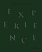 Carsten Höller: Experience [this book has been published on the occasion of the New Museum exhibition "Carsten Höller: Experience" ..., New Museum exhibition dates: October 26, 2011 - January 15, 2012]