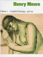 Henry Moore: complete drawings Vol. 1 1916 - 1929