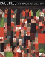 Paul Klee: The nature of creation: works 1914-1940 : [published by the Hayward Gallery in association with Lund Humphries on the occasion of the exhibition "Paul Klee: The nature of creation", organized by the Hayward Gallery, London, 17 January - 1 April 2002]