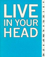 Live in your head: concept and experiment in Britain 1965 - 1975 : Whitechapel Art Gallery, 4 February - 2 April 2000