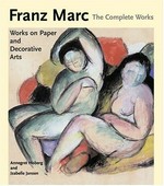 Franz Marc: the complete works: Vol. 2 Works on paper, postcards, decorative arts and sculpture