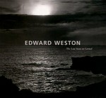 Edward Weston: the last years in Carmel : [this book was published in conjunction with the exhibition "Edward Weston, the last years in Carmel", presented at the Art Institute of Chicago, June 2 - September 16, 2001