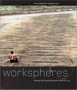 Workspheres: design and contemporary work styles : [published on the occasion of the exhibition "Workspheres", organized by Paola Antonelli, curator, Department of Architecture and Design, The Museum of Modern Art