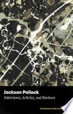 Jackson Pollock: interviews, articles and reviews : [published in conjunction with the exhibition "Jackson Pollock" [...], the Museum of Modern Art, New York, November 1, 1998 to February 2, 1999]