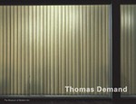 Thomas Demand [published in conjunction with the exhibition "Thomas Demand", ... at the Museum of Modern Art, New York, March 4 - May 30, 2005]