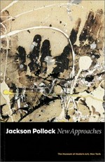 Jackson Pollock: new approaches : [published in conjuction with the exhibition "Jackon Pollock", The Museum of Modern Art, New York, November 1, 1998 to February 2, 1999]