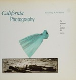 California photography: remaking make-believe : The Museum of Modern Art, New York, 28.6.-22.8.1989