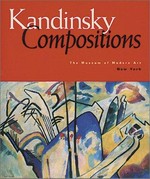 Kandinsky: compositions : The Museum of Modern Art, New York, 25.1.-25.4.1995, Los Angeles County Museum of Art, Los Angeles, 1.6.-3.9.1995