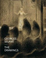 Georges Seurat - The drawings [published on the occasion of the exhibition "Georges Seurat - The drawings", October 28, 2007 - January 7, 2008, at the Museum of Modern Art, New York]