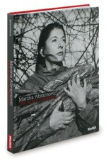 Marina Abramovic: The artist is present [published on the occasion of the exhibition "Marina Abramovic: The artist is present", at the Museum of Modern Art, New York, March 14 - May 31, 2010]