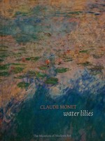 Claude Monet, water lilies [published in conjunction with the exhibition "Monet's water lilies", ... at the Museum of Modern Art, New York, September 13, 2009 - spring 2010]