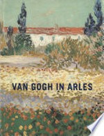 Van Gogh in Arles: The Metropolitan Museum of Art, New York, 18.10.-30.12.1984
