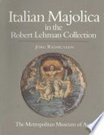 The Robert Lehman Collection: 10 Italian majolica / Jörg Rasmussen