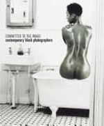 Committed to the image: contemporary black photographers : [published on the occasion of the exhibition "Committed to the image: contemporary black photographers" at the Brooklyn Museum of Art, New York, February 16 - April 