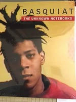 Basquiat - The unknown notebooks [published on the occasion of the exhibition "Basquiat: the unknown notebooks", held at the Brooklyn Museum, April 3 - August 23, 2015]