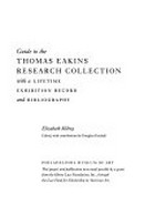 Guide to the Thomas Eakins research collection with a lifetime exhibition record and bibliography