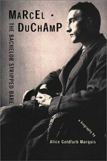 Marcel Duchamp: the bachelor stripped bare: a biography