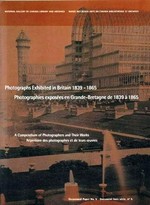 Photographs exhibited in Britain 1839 - 1865: a compendium of photographers and their works = Photographies exposées en Grande-Bretagne de 1839 à 1865