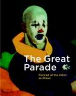 The great parade: portrait of the artist as clown : [itinerary: Galeries Nationales du Grand Palais, Paris, 12 March - 31 May 2004, National Gallery of Canada, Ottawa, 25 June - 19 September 2004]