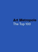Art metropole - the top 100 [published for the exhibition "Art metropole - the top 100", organized by the National Gallery of Canada and presented in Ottawa from 1 December 2006 to 25 February 2007]