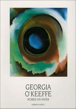 Georgia O'Keeffe: works on paper : [an exhibition at the Museum of Fine Arts, Museum of New Mexico, Santa Fe, September 14 - November 17, 1985]