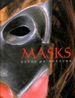 Masks: faces of culture : [published on the occasion of the exhibition "Masks, faces of culture", exhibition itinerary: The Saint Louis Art Museum, October 9, 1999 - January 2, 2000, The Field Museum, Chicag