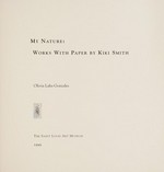 My Nature: works with paper by Kiki Smith [published on the occasion of the exhibition "My Nature: Works with paper by Kiki Smith", The Saint Louis Art Museum October 10, 1999 - January 23, 2000]