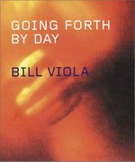 Going forth by day [published on the occasion of the exhibition "Viola Bill: going forth by day", Deutsche Guggenheim Berlin, 9 February - 5 May 2002]
