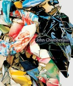 John Chamberlain - Choices [published on the occasion of the exhibition "John Chamberlain: Choices", Solomon R. Guggenheim Museum, New York, February 24 - May 13, 2012, Guggenheim Museum Bilbao, Spain, March - September 2013]
