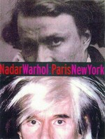 Nadar - Warhol: Paris - New York: photography and fame : [The J. Paul Getty Museum July 20 - October 10, 1999, The Andy Warhol Museum November 6, 1999 - January 30, 2000, The Baltimore Museum of Art March 12 - May, 28]