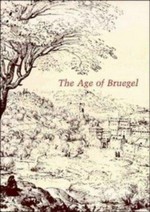 The Age of Bruegel: Netherlandish drawings in the 16th century : National Gallery of Art, Washington, 7.11.1986-18.1.1987, The Pierpont Morgan Library, New York, 30.1.-5.4.1987