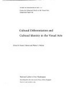 Cultural differentiation and cultural identity in the visual arts [proceedings of the symposium 'Cultural differentiation and cultural identity in the visual arts,' sponsored jointly by the Center for Advanced Study in the Visual Arts, National Gallery of Art, and the Johns Hopkins University Department of the History of Art, Washington, D.C., 13-14 March 1987]