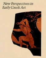 New perspectives in early Greek art [proceedings of the Symposium "New Perspectives in Early Greek Art", sponsored by the Center for Advanced Study in the Visual Arts, 27 - 28 May 1988]